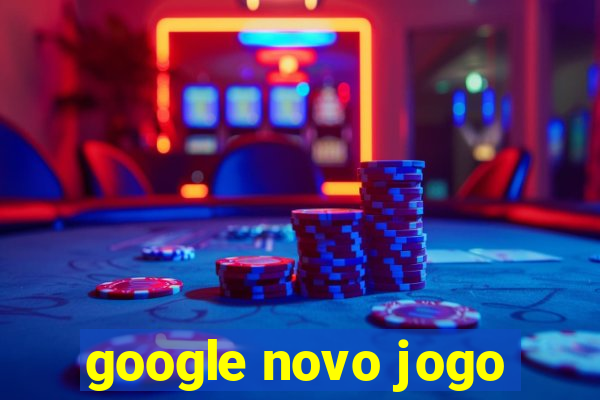 google novo jogo